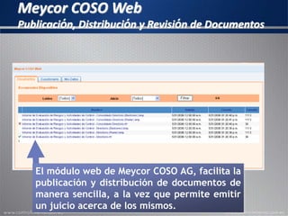 Meycor COSO Web
Publicación, Distribución y Revisión de Documentos
El módulo web de Meycor COSO AG, facilita la
publicación y distribución de documentos de
manera sencilla, a la vez que permite emitir
un juicio acerca de los mismos.
 