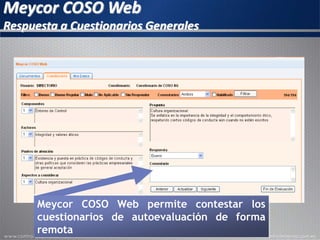 Meycor COSO Web
Respuesta a Cuestionarios Generales
Meycor COSO Web permite contestar los
cuestionarios de autoevaluación de forma
remota
 
