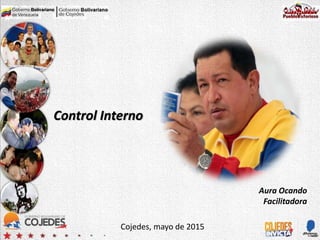 Cojedes, mayo de 2015
Aura Ocando
Facilitadora
Control Interno
 
