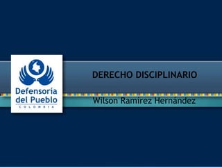 DERECHO DISCIPLINARIO 
Wilson Ramírez Hernández 
 