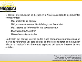 El control interno, según se discute en la NIA 315, consta de los siguientes
componentes:
     1) El ambiente de control.
...