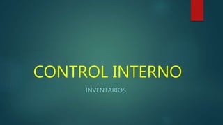 CONTROL INTERNO
INVENTARIOS
 