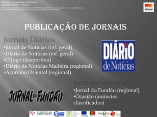 Alfacoop – Cooperativa de Ensino crlExternato Infante D. HenriqueAvª Comendador Padre David  |  4709-008 Ruílhe  |  Tel.253 959 000 Fax.253 951 701  |   www.eidh.eu    email: cfa@alfacoop.ptEIXO 2.  Adaptabilidade e Aprendizagem ao Longo da Vida  |  2.2 Educação e Formação de AdultosPublicação de jornais