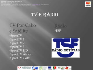 Alfacoop – Cooperativa de Ensino crlExternato Infante D. HenriqueAvª Comendador Padre David  |  4709-008 Ruílhe  |  Tel.253 959 000 Fax.253 951 701  |   www.eidh.eu    email: cfa@alfacoop.ptEIXO 2.  Adaptabilidade e Aprendizagem ao Longo da Vida  |  2.2 Educação e Formação de AdultosTV e Rádio