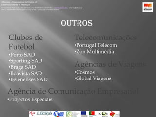 Alfacoop – Cooperativa de Ensino crlExternato Infante D. HenriqueAvª Comendador Padre David  |  4709-008 Ruílhe  |  Tel.253 959 000 Fax.253 951 701  |   www.eidh.eu    email: cfa@alfacoop.ptEIXO 2.  Adaptabilidade e Aprendizagem ao Longo da Vida  |  2.2 Educação e Formação de AdultosOutros