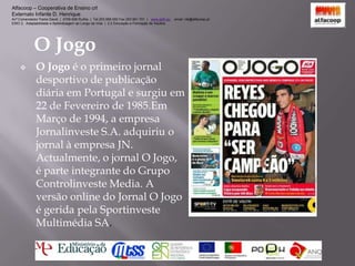   Desde Setembro de    2006, O Jogo é    complementado pela    revista J aos Domingos.