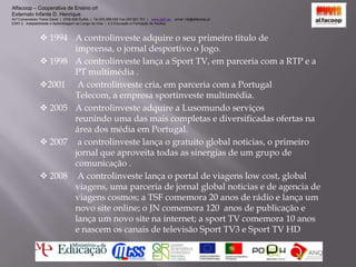  1998	A controlinveste lança a Sport TV, em parceria com a RTP e a 	PT multimédia .
