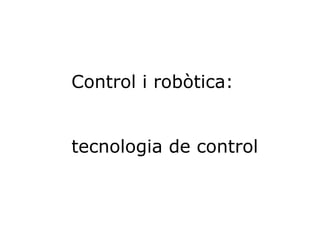Control i robòtica: tecnologia de control 