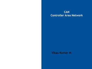 CAN
Controller Area Network
Vikas Kumar M
 