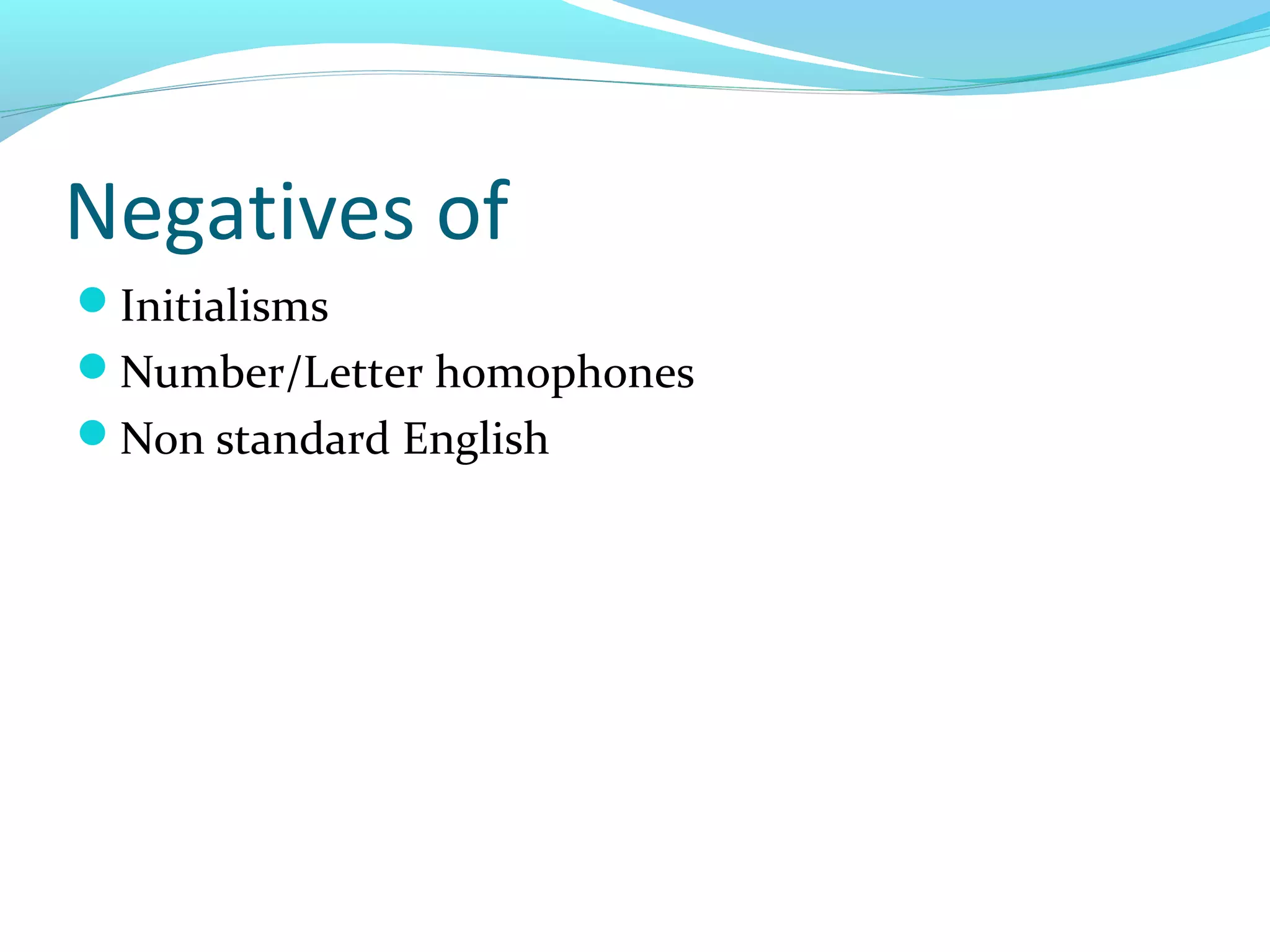 Negatives of
Initialisms
Number/Letter homophones
Non standard English
 