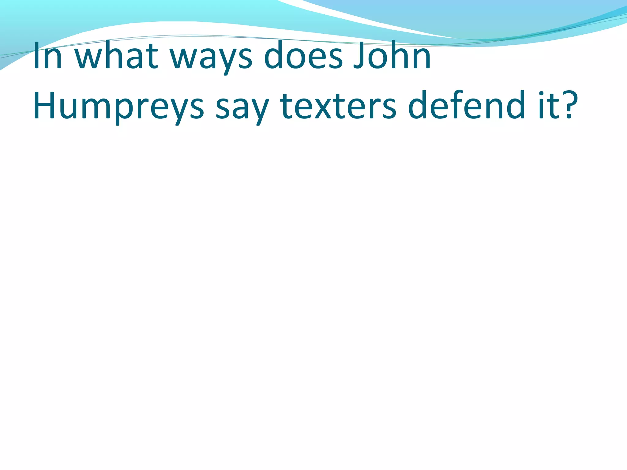 In what ways does John
Humpreys say texters defend it?
 