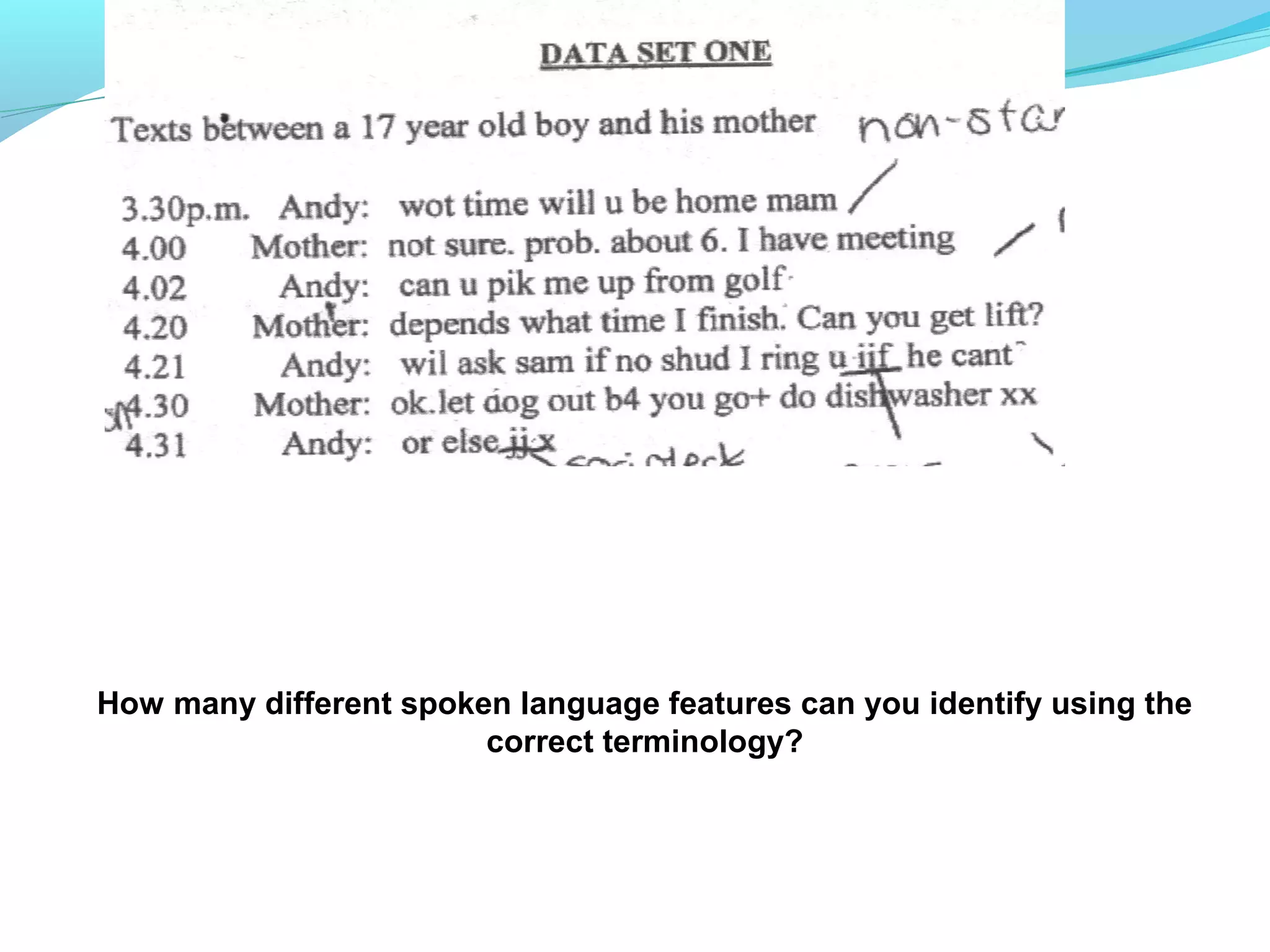 How many different spoken language features can you identify using the
                        correct terminology?
 
