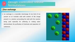 7
Ion exchange
 Ion exchange is a reversible interchange of one kind of ion
present on an insoluble solid with another of like charge
present in a solution surrounding the solid with the reaction
being used especially for softening or making water
demineralised, the purification of chemicals and separation of
substances.
 