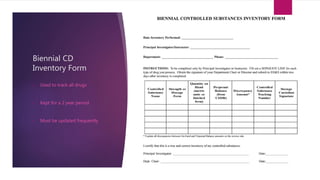 Biennial CD
Inventory Form
• Used to track all drugs
• Kept for a 2 year period
• Must be updated frequently
 
