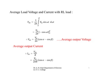Dr. S. N. Patil Department of Electron
ics T. C. College
5
Average Load Voltage and Current with RL load :
…..Average output Voltage
Average output Current
 