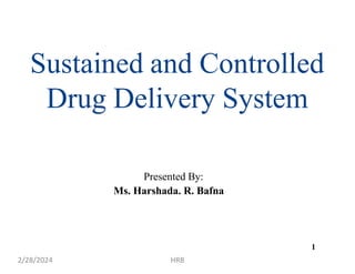 Sustained and Controlled
Drug Delivery System
Presented By:
Ms. Harshada. R. Bafna
2/28/2024 HRB
1
 