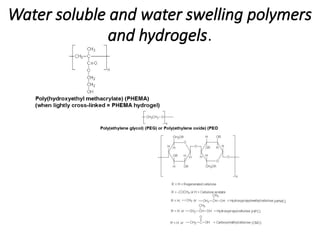 Water soluble and water swelling polymers
and hydrogels.
 