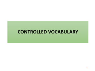CONTROLLED VOCABULARY
1
 
