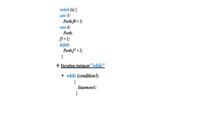 switch (x) {
case 1:
Portb.f0 = 1;
case 4:
Portb.
f3 = 1;
defult:
Portb.f7 = 1;
}
 Iteration statment "while"
 while (condition1)
{
Statement1;
}
 