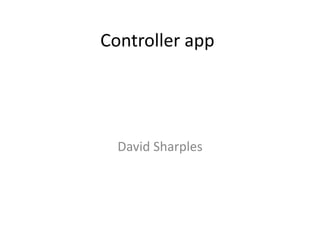 Controller app
David Sharples
 