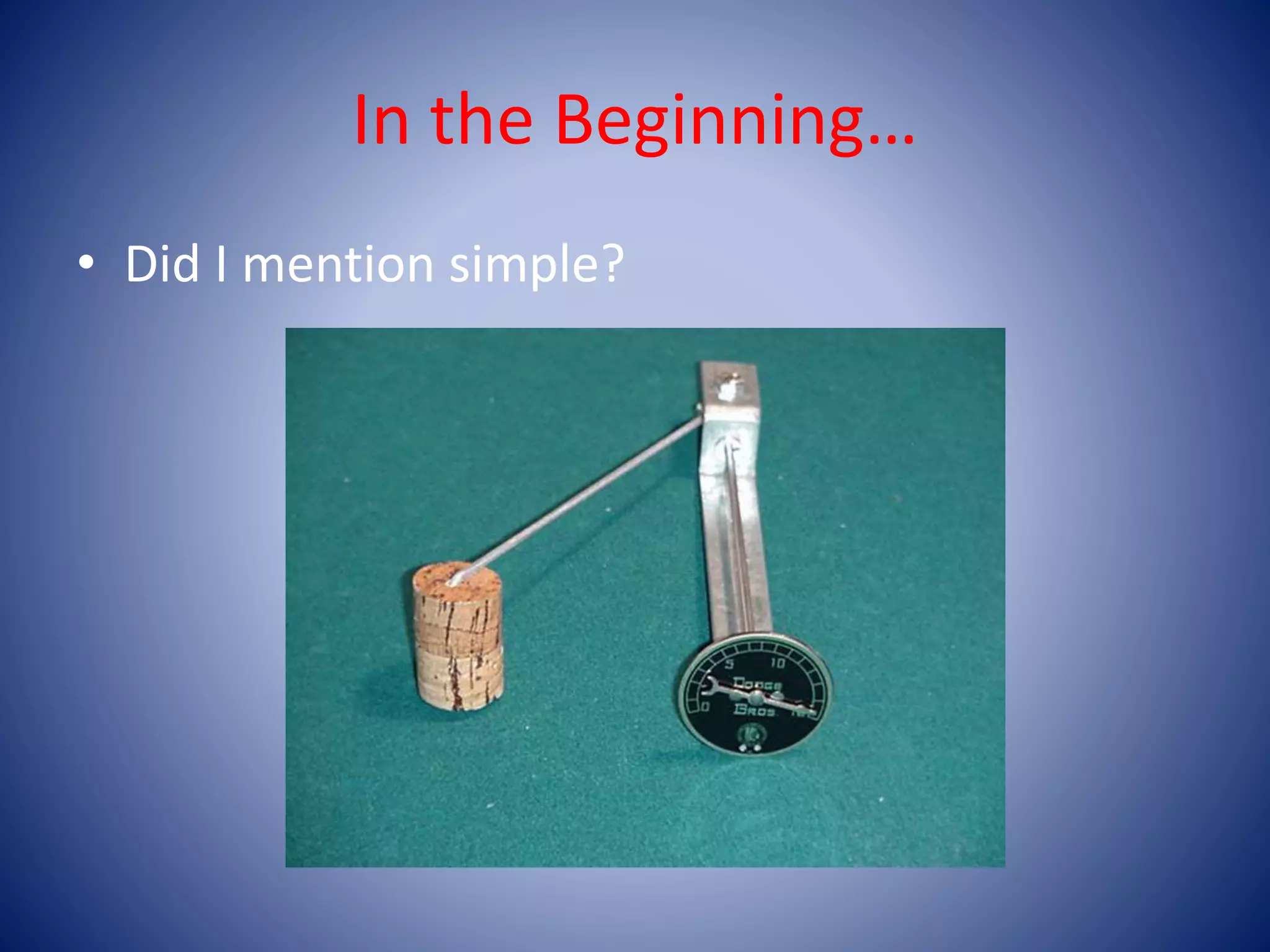 In the Beginning…
• Did I mention simple?
 