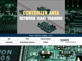ISO EPA CAN protocol
CONTROLLER AREA
NETWORK (CAN) TRAINING
CAN BUS Embedded Systems CSMA
Price: $1899.00 Length: 2 Days
 