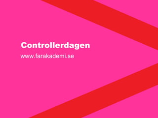 Controllerdagen
www.farakademi.se
 
