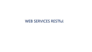 WEB SERVICES RESTful
 