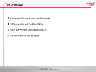 Testversion
 Kostenlose Testversionen zum Download.
 30 Tage gültig, voll funktionsfähig.
 Kann auf Wunsch verlängert werden.
 Kostenloser Presales-Support.

www.theobald-software.com

14

 