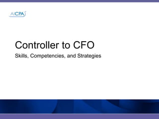Controller to CFO
Skills, Competencies, and Strategies
 