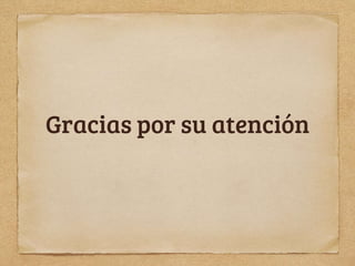 Gracias por su atención
 