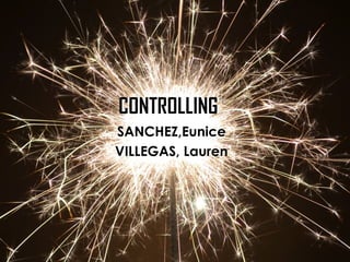 CONTROLLING
SANCHEZ,Eunice
VILLEGAS, Lauren

 