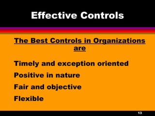 13
Effective Controls
The Best Controls in Organizations
are
Timely and exception oriented
Positive in nature
Fair and objective
Flexible
 