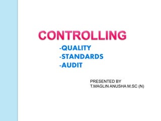 -QUALITY
-STANDARDS
-AUDIT
PRESENTED BY
T.MAGLIN ANUSHA M.SC (N)
 