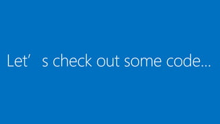Let’s check out some code...
 