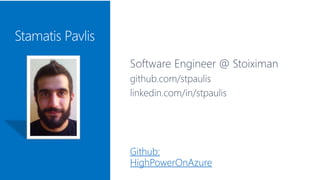 Software Engineer @ Stoiximan
github.com/stpaulis
linkedin.com/in/stpaulis
Github:
HighPowerOnAzure
 