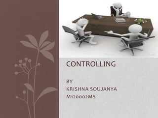 CONTROLLING

BY
KRISHNA SOUJANYA
M120002MS
 