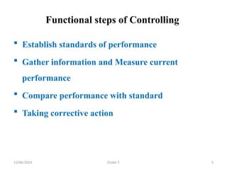 12/06/2024 Chalie T. 5
Functional steps of Controlling
 Establish standards of performance
 Gather information and Measure current
performance
 Compare performance with standard
 Taking corrective action
 