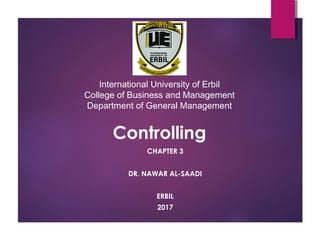 International University of Erbil
College of Business and Management
Department of General Management
Controlling
CHAPTER 3
DR. NAWAR AL-SAADI
ERBIL
2017
 