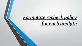 Formulate recheck policy
for each analyte
 