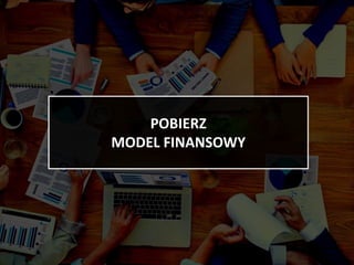 POBIERZ
MODEL FINANSOWY
 