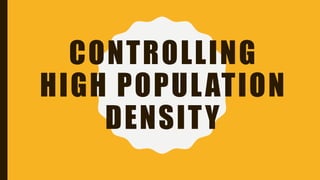CONTROLLING
HIGH POPULATION
DENSITY
 