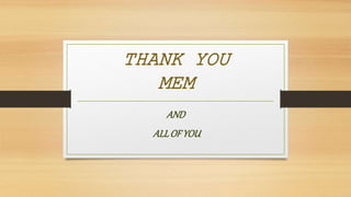 THANK YOU
MEM
AND
ALLOF YOU
 