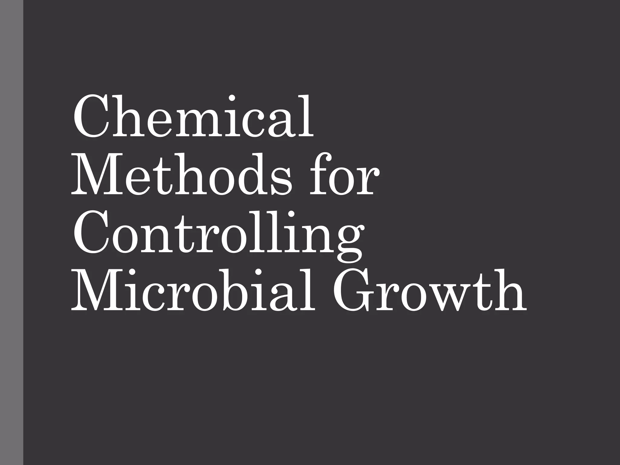 Chemical
Methods for
Controlling
Microbial Growth
 