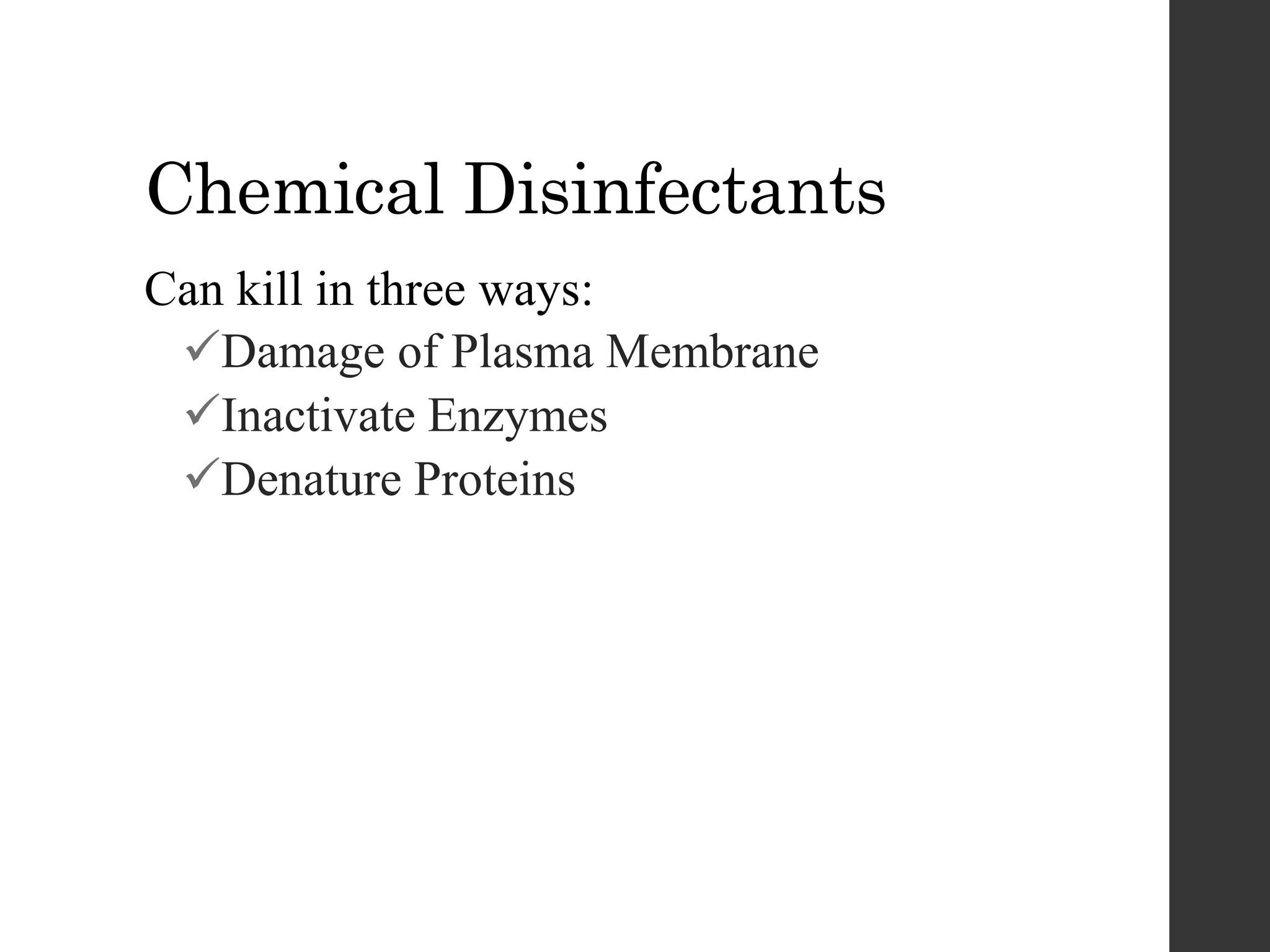 Chemical Disinfectants
Can kill in three ways:
Damage of Plasma Membrane
Inactivate Enzymes
Denature Proteins
 