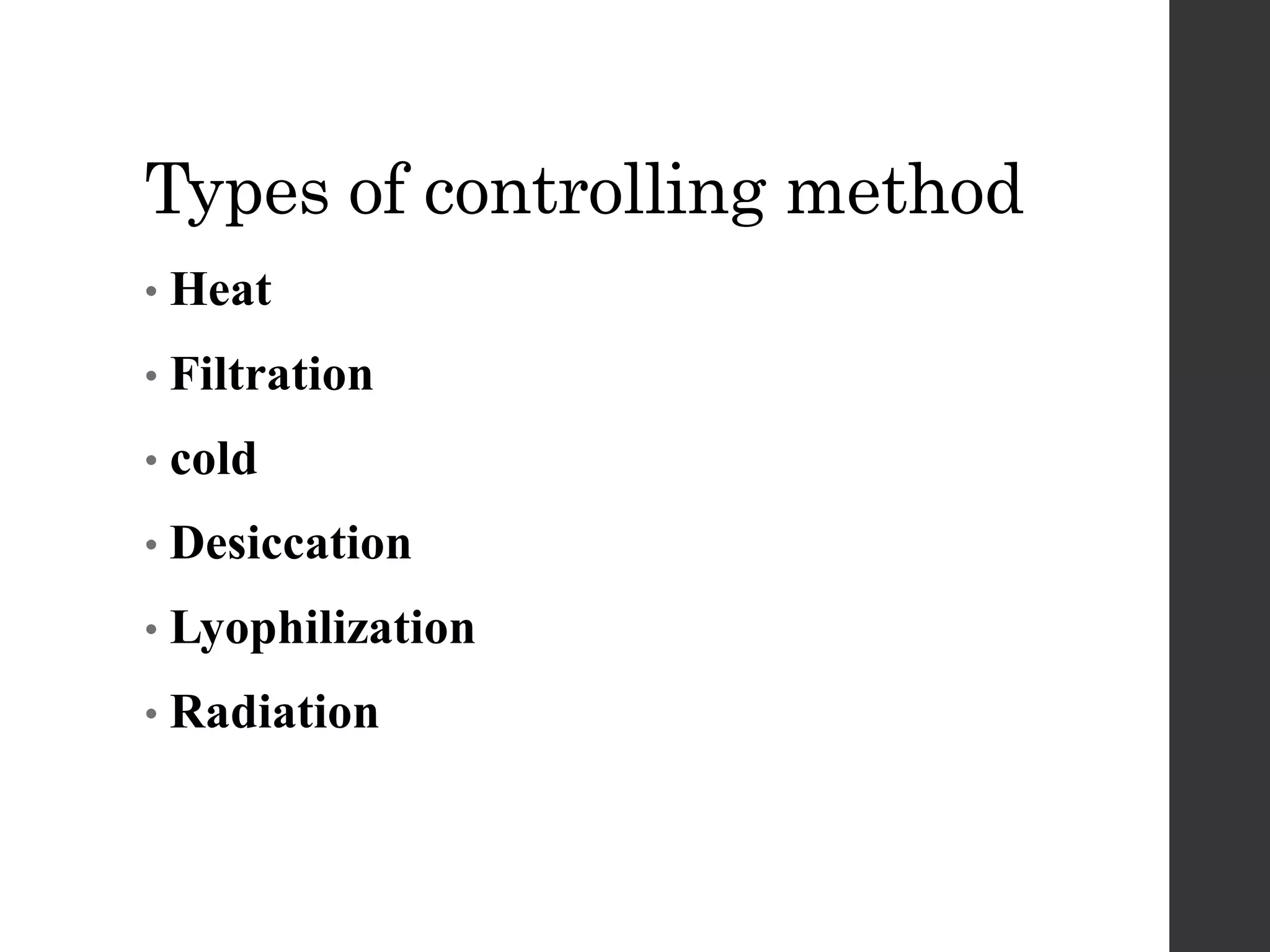 Types of controlling method
• Heat
• Filtration
• cold
• Desiccation
• Lyophilization
• Radiation
 