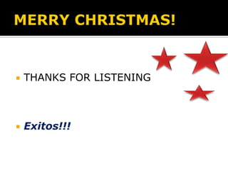 

THANKS FOR LISTENING



Exitos!!!

 