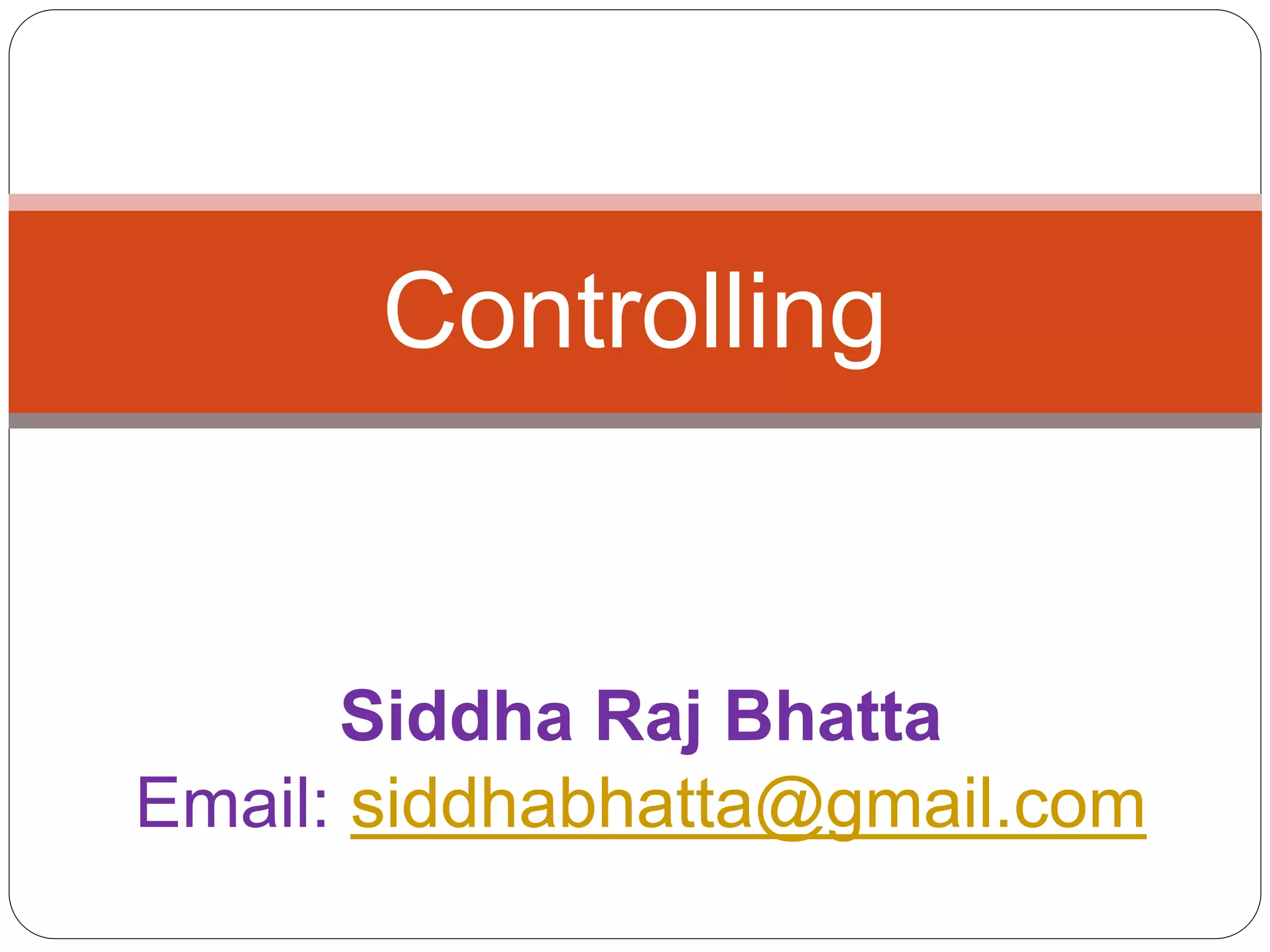 Siddha Raj Bhatta
Email: siddhabhatta@gmail.com
Controlling
 
