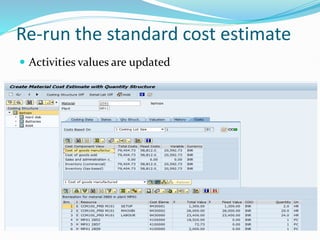 Re-run the standard cost estimate
 Activities values are updated
 