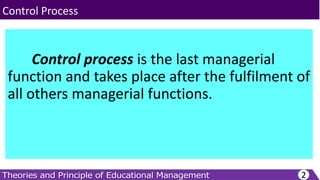 Control process is the last managerial
function and takes place after the fulfilment of
all others managerial functions.
2
Control Process
 
